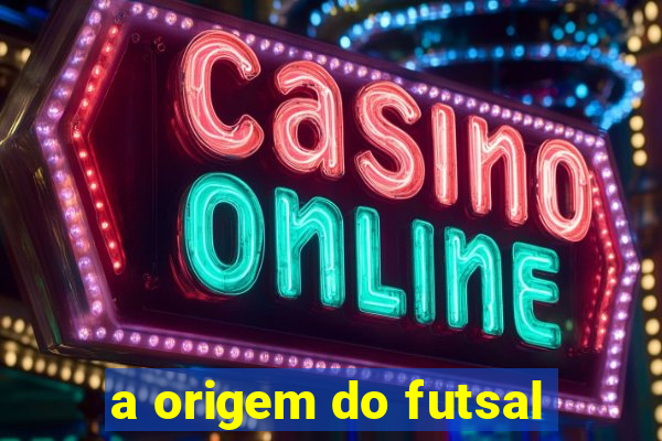 a origem do futsal