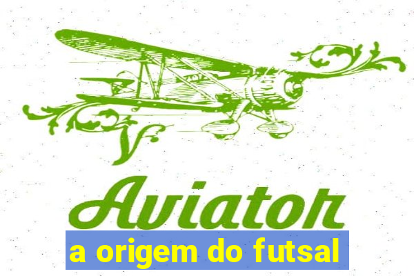 a origem do futsal