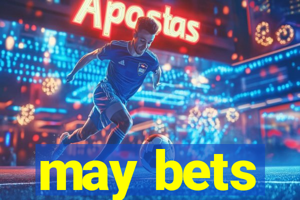 may bets