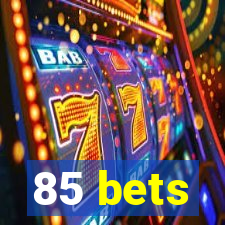 85 bets