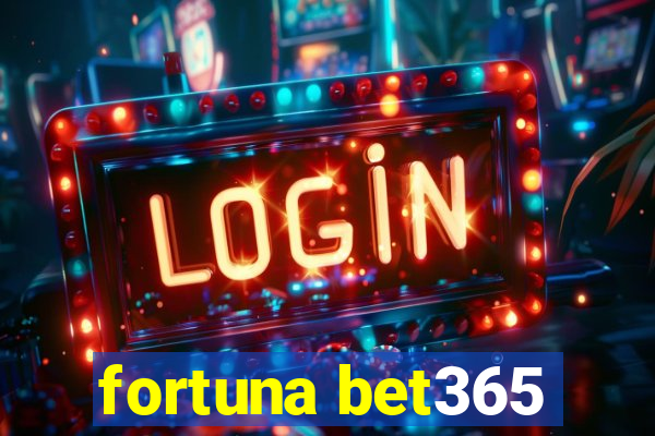 fortuna bet365