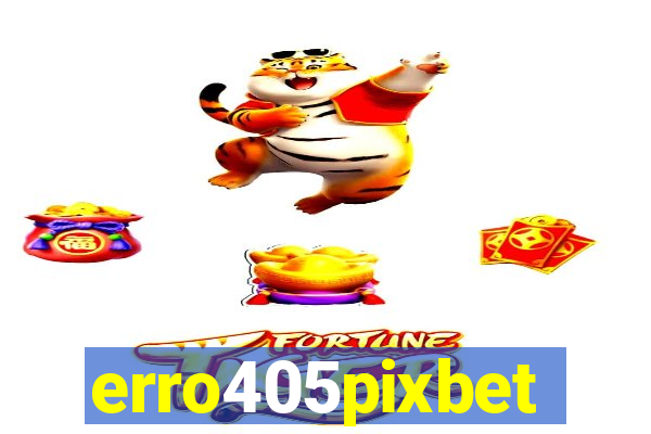 erro405pixbet