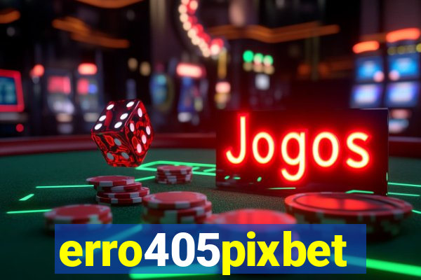 erro405pixbet