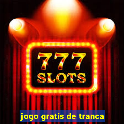 jogo gratis de tranca