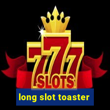 long slot toaster