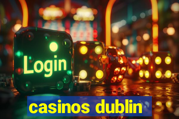 casinos dublin