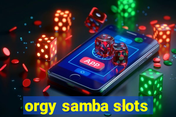 orgy samba slots