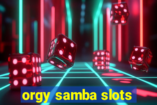 orgy samba slots