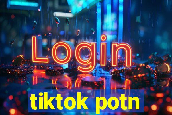 tiktok potn