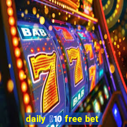 daily ￡10 free bet