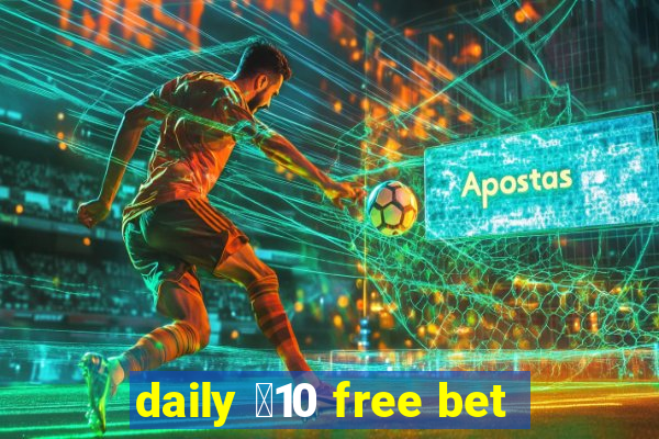 daily ￡10 free bet