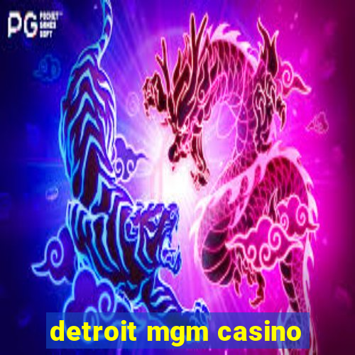 detroit mgm casino