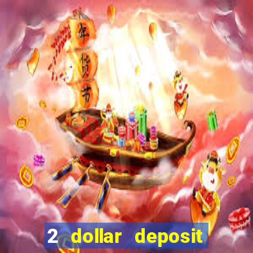 2 dollar deposit on casino