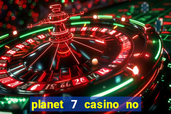 planet 7 casino no rules bonus