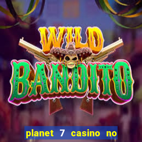 planet 7 casino no rules bonus