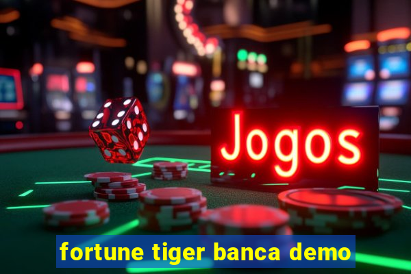 fortune tiger banca demo