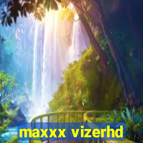 maxxx vizerhd