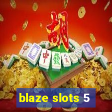 blaze slots 5