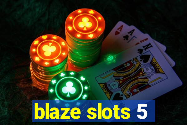 blaze slots 5