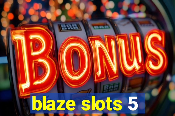 blaze slots 5