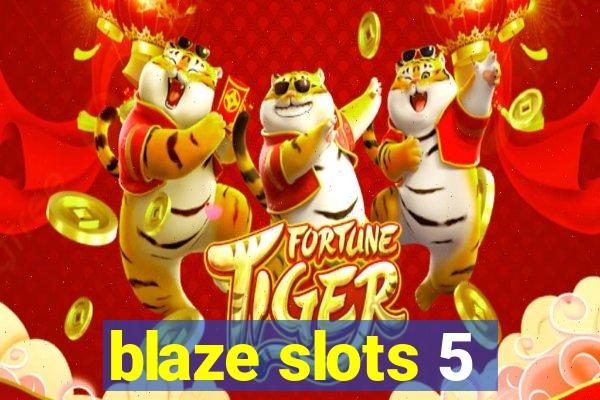 blaze slots 5