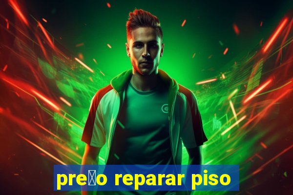 pre莽o reparar piso