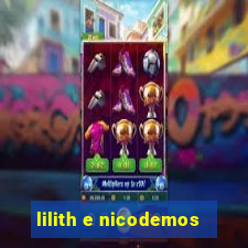 lilith e nicodemos