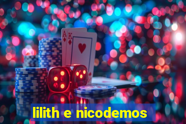 lilith e nicodemos