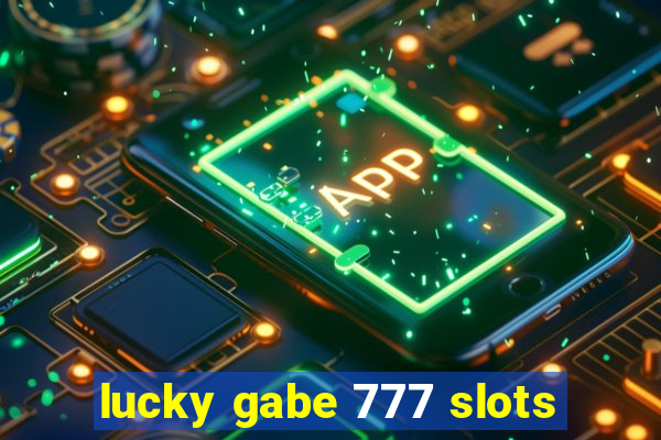 lucky gabe 777 slots