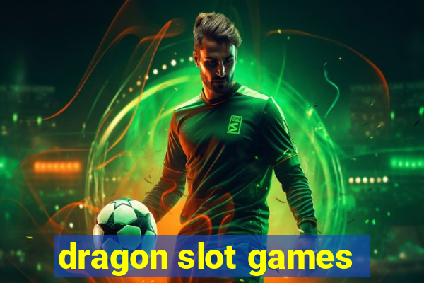 dragon slot games