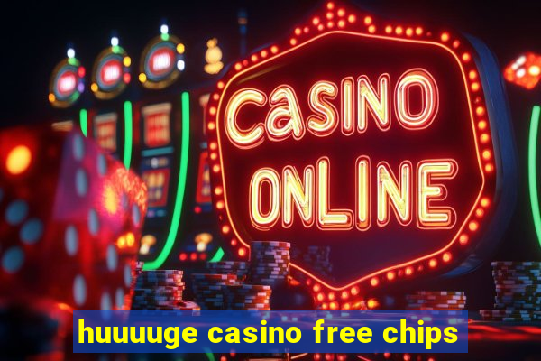 huuuuge casino free chips