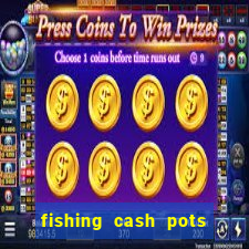 fishing cash pots slot free play