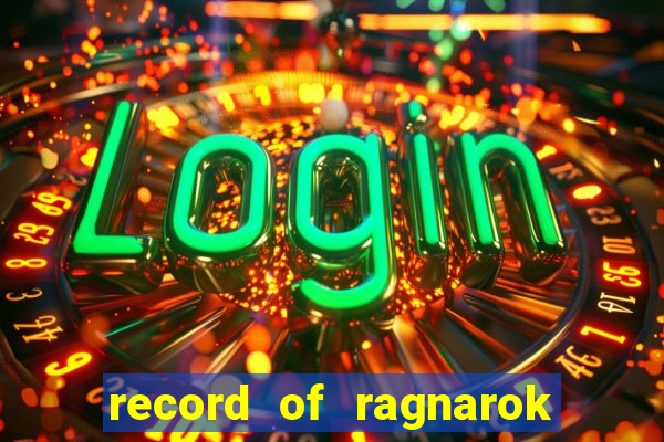 record of ragnarok 3 temporada ep 1