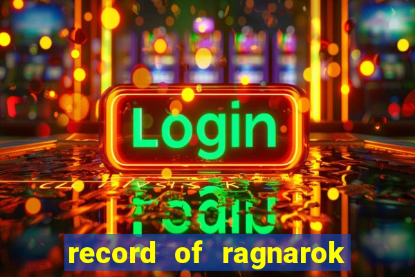 record of ragnarok 3 temporada ep 1