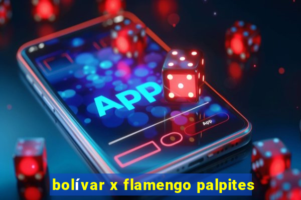 bolívar x flamengo palpites