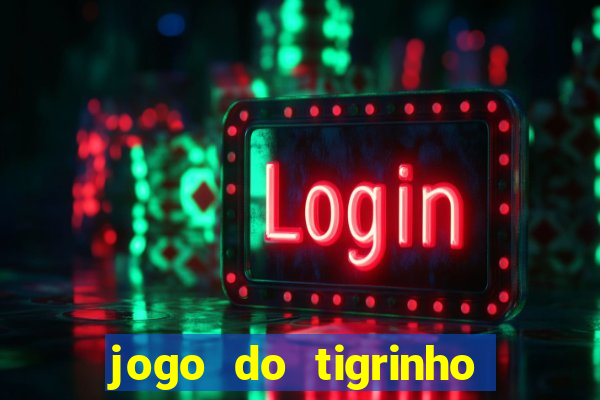 jogo do tigrinho bet 365