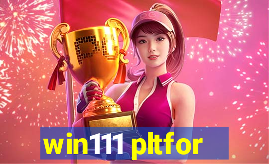 win111 pltfor