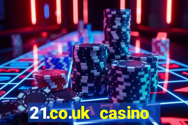 21.co.uk casino bonus code