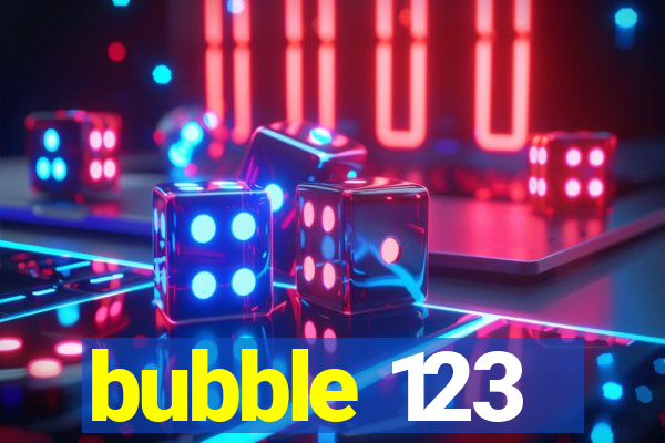 bubble 123