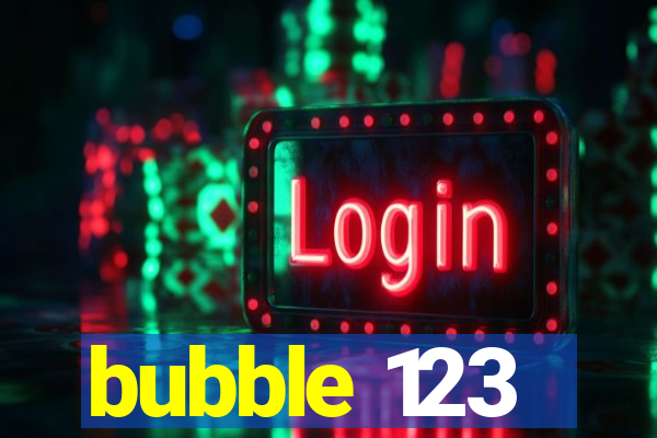 bubble 123