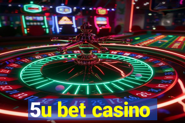 5u bet casino