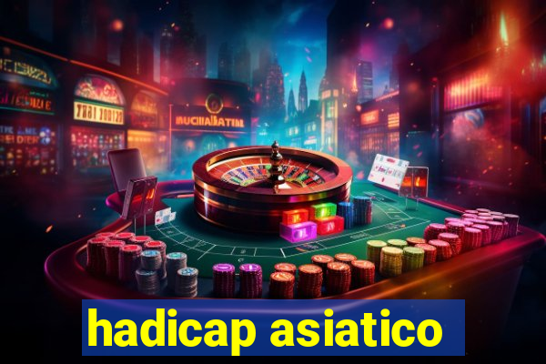 hadicap asiatico