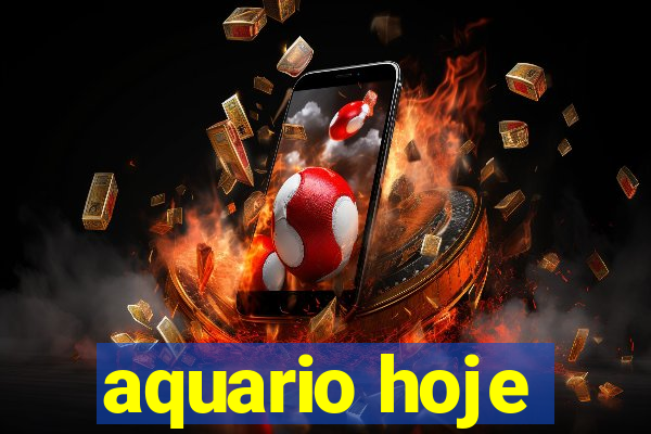 aquario hoje