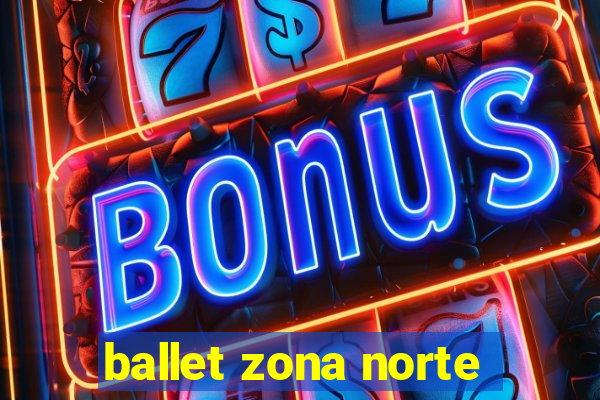 ballet zona norte