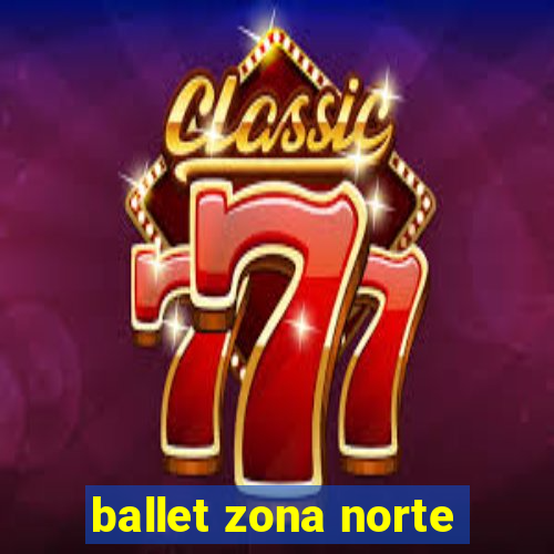 ballet zona norte