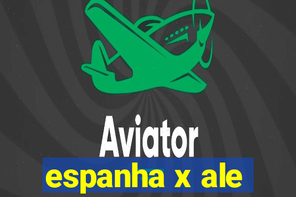 espanha x ale