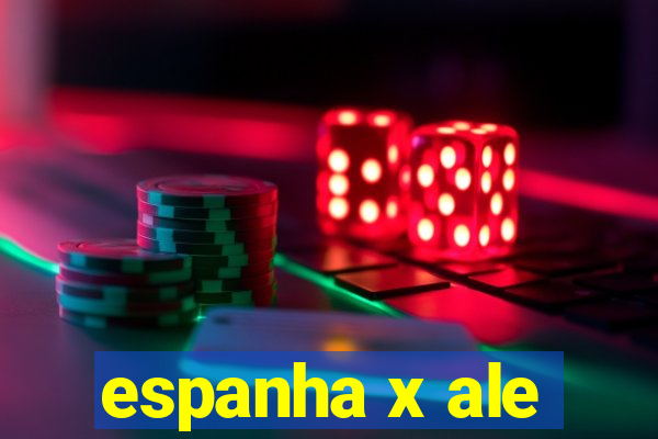 espanha x ale