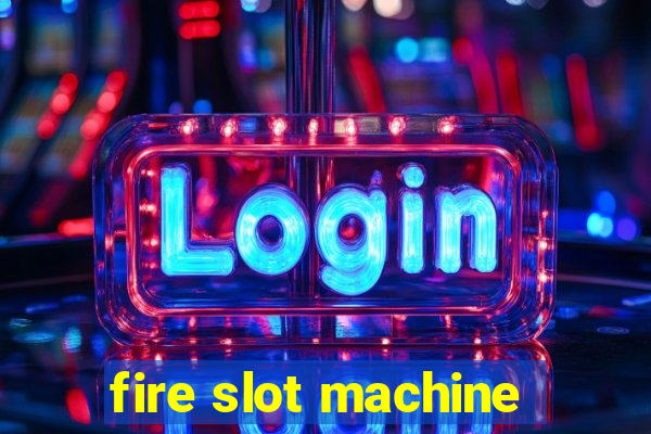 fire slot machine