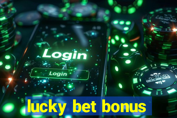 lucky bet bonus