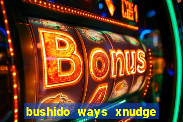 bushido ways xnudge slot free play